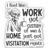 Ich fühle mich wie Arbeit Got Custody Anel Custody Aufkleber (Vorderseite)