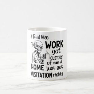 Ich fühle mich wie Arbeit Got Custody Anel Custody Kaffeetasse