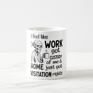 Ich fühle mich wie Arbeit Got Custody Anel Custody Kaffeetasse