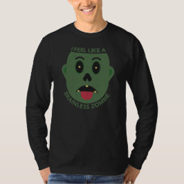 Ich fühle mich wie ein brainloser Zombie-Langschlä T-Shirt
