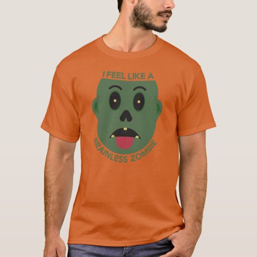 Ich fühle mich wie ein brainloser Zombie-T - Shirt (Vorderseite)