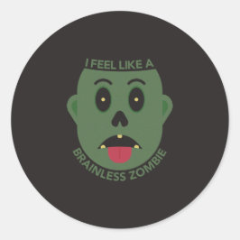 Ich fühle mich wie ein gehirnloser Zombie Aufklebe Runder Aufkleber
