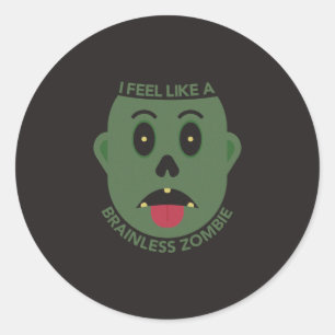 Ich fühle mich wie ein gehirnloser Zombie Aufklebe Runder Aufkleber