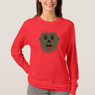 Ich fühle mich wie ein hirnloser Zombie Langarm T- T-Shirt