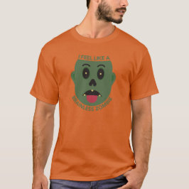 Ich fühle mich wie ein hirnloser Zombie T-Shirt