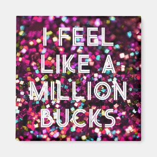 Ich fühle mich wie ein Millionenmagnet Magnet