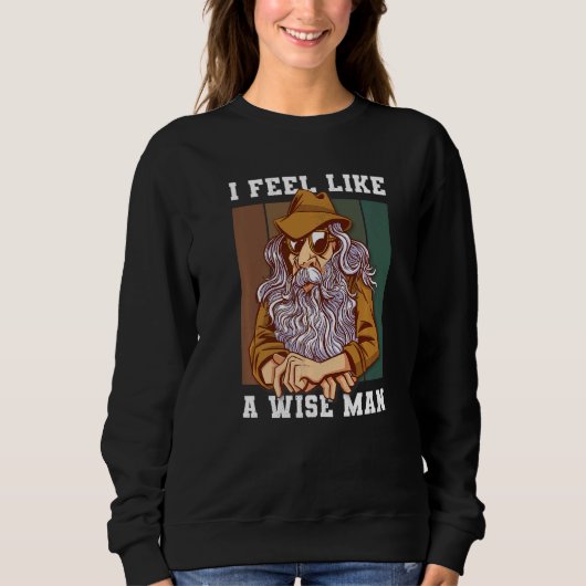 Ich fühle mich wie ein weiser Mann Sweatshirt (Vorderseite)