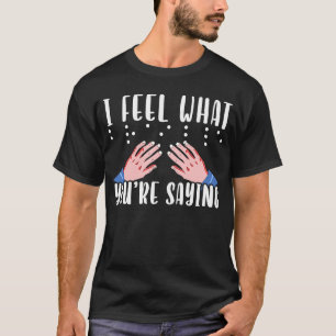Ich fühle, was Sie Sprichwort Braille-Schrift Blin T-Shirt