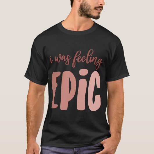 Ich fühlte mich episch T-Shirt (Vorderseite)