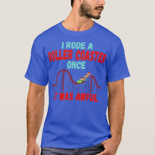 Ich fuhr einmal Achterbahn, es war schrecklich T-Shirt