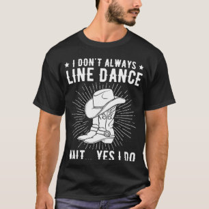 Ich führe nicht immer Tanzlinientänze durch T-Shirt