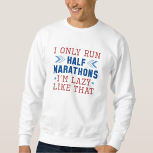 Ich führe nur Halbmarathons, die ich so mag Sweatshirt