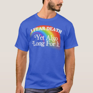 Ich fürchte den Tod, sehne ihn aber auch herbei Ni T-Shirt
