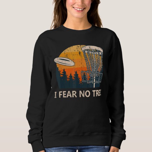 Ich fürchte, kein Tree Disk Golf Spaß Golfer Pun P Sweatshirt (Vorderseite)