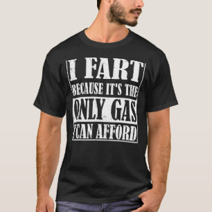Ich Furz, weil es das einzige Gas ist, das ich mir T-Shirt