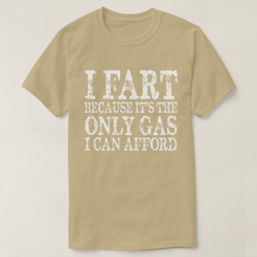 Ich Furz, weil sein damals einziges Gas kann ich m T-Shirt (Design vorne)