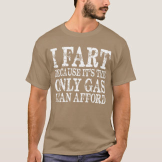 Ich Furz, weil sein damals einziges Gas kann ich m T-Shirt