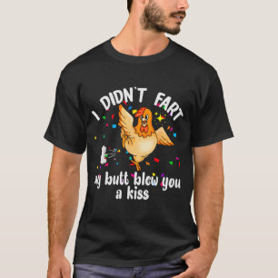 Ich Furzte Nicht Mein Arsch Blies Dir Einen Kuss H T-Shirt