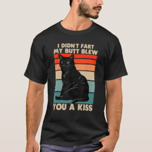Ich furzte nicht, mein Arsch blies dir einen Kuss  T-Shirt