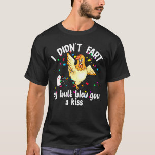 Ich furzte nicht, mein Arsch blies dir einen Kuss  T-Shirt