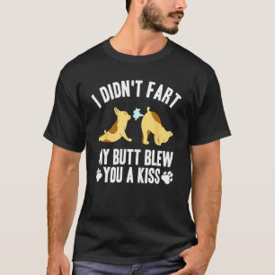 Ich Furzte Nicht Mein Arsch Blies Dir Einen Kuss Y T-Shirt