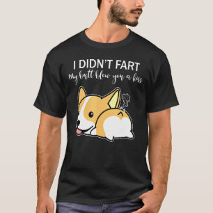 Ich furzte nicht, mein Hintern blies dir einen Kus T-Shirt