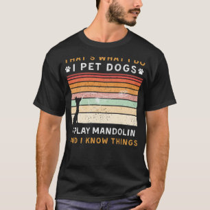 Ich füttere Hunde, die ich spiele Mandoline I Know T-Shirt