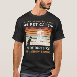 Ich füttere Katzen, fahre Dirtbike und weiß, was w T-Shirt