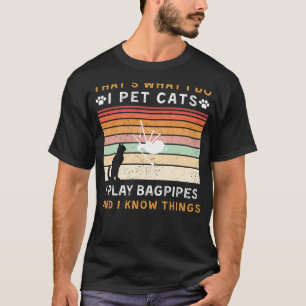 Ich füttere Katzen, ich spiele Bagpipe, und ich we T-Shirt