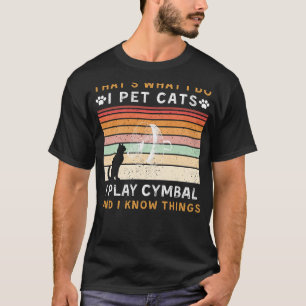 Ich füttere Katzen, spiele Cymbal, und ich kenne d T-Shirt