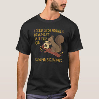 Ich Fütterte Eichhörnchen Erdnussbutter auf Ernted T-Shirt