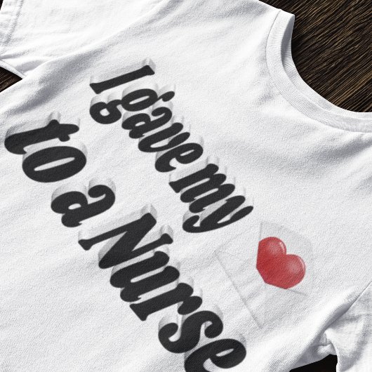 Ich gab mein Herz einer Krankenschwester T-Shirt