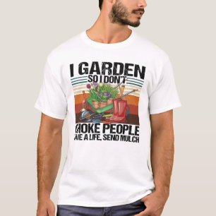 Ich garde also ersticke nicht die Leute, die Garte T-Shirt