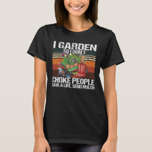 Ich garde also ersticke nicht die Leute, die Garte T-Shirt