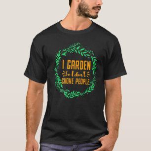 Ich garde also ich ersticke nicht den Garten der M T-Shirt