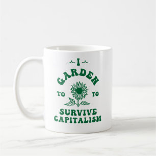 Ich Garten, um den Kapitalismus zu überleben Kaffeetasse
