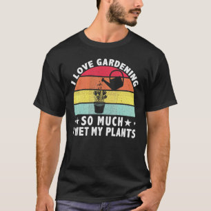 Ich gartente so sehr, dass ich meine Pflanze Gärtn T-Shirt