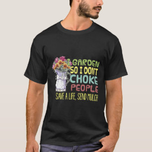Ich Gärtner So Dass Ich Leute Nicht Würge Gärtner T-Shirt