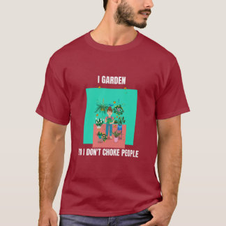 Ich gartnere, damit ich niemanden würge T-Shirt