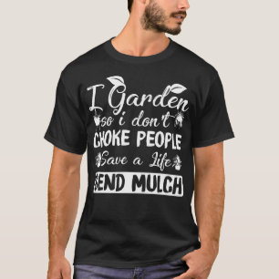 Ich Gartnere So Ich Ersticke Leute Nicht Lustige G T-Shirt