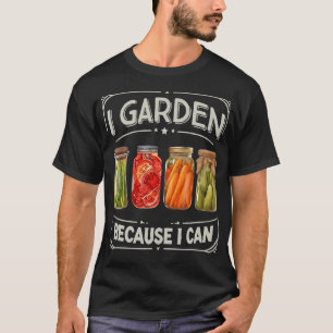 Ich Gartnere Weil Ich Kann Lustige Konservierung T-Shirt