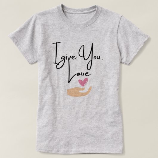 Ich gebe dir Liebe T-Shirt (Design vorne)