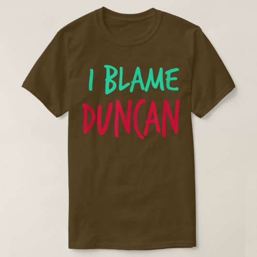 Ich gebe Duncan Friends Vorname Buddy Nickname die T-Shirt (Design vorne)