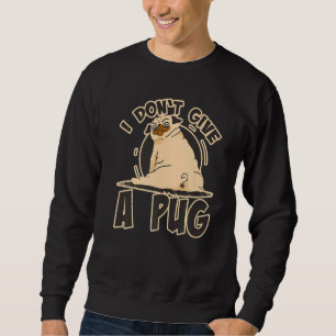 Ich gebe einem Pug nicht freche Hund Pug sagt Sweatshirt