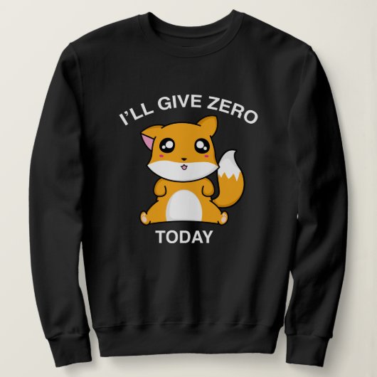 Ich gebe heute Null Fuchs Sweatshirt (Design vorne)