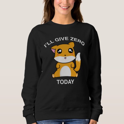 Ich gebe heute Null Fuchs Sweatshirt (Vorderseite)