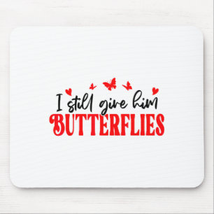Ich Gebe Ihm Immer Noch Schmetterlinge Sie Meint H Mousepad