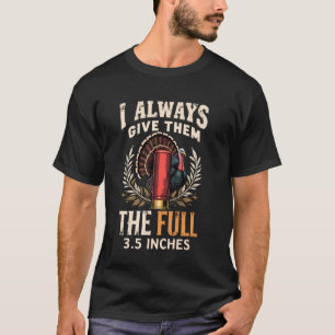 Ich gebe ihnen immer die vollen 3,5 Zoll Funny Tur T-Shirt