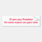 Ich gebe Ihrem Präsidenten den gleichen Respekt Autoaufkleber (Vorne)
