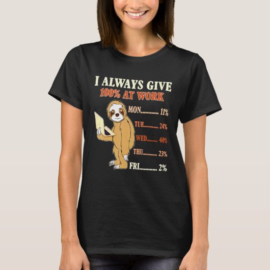 Ich gebe immer 100 Prozent bei der Arbeit T-Shirt (Vorderseite)